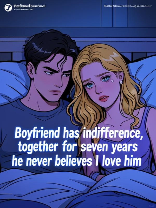 Boyfriend has emotional indifference, together for seven years, he never believes I love him