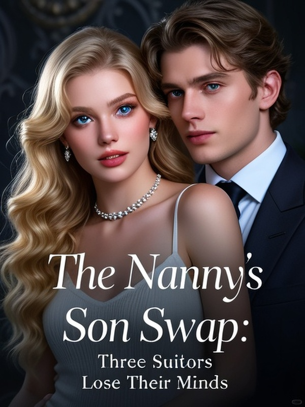 The Nanny's Son Swap: Three Suitors Lose Their Minds