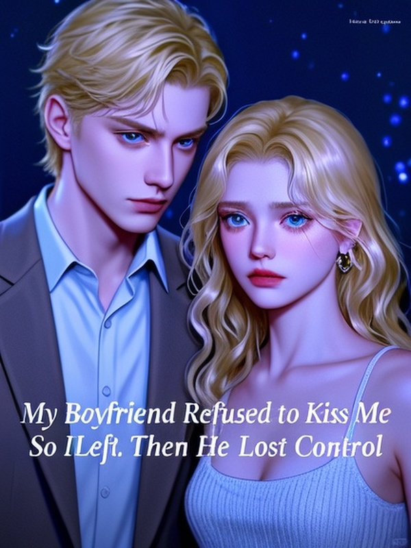 My Boyfriend Refused to Kiss Me, So I Left. Then He Lost Control