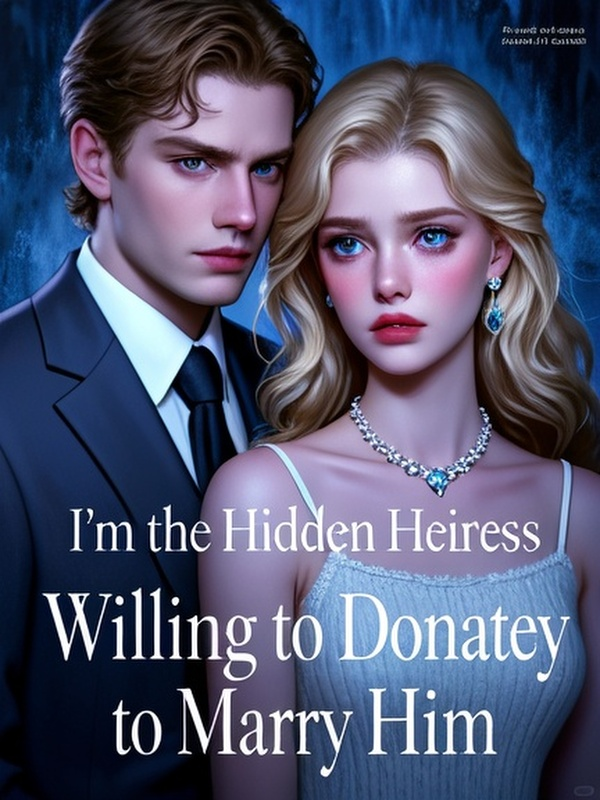 I'm the Hidden Heiress, Willing to Donate a Kidney to Marry Him