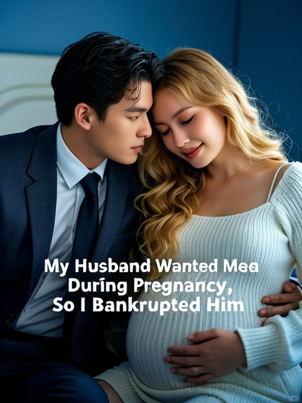 My Husband Wanted Me Dead During Pregnancy, So I Bankrupted Him