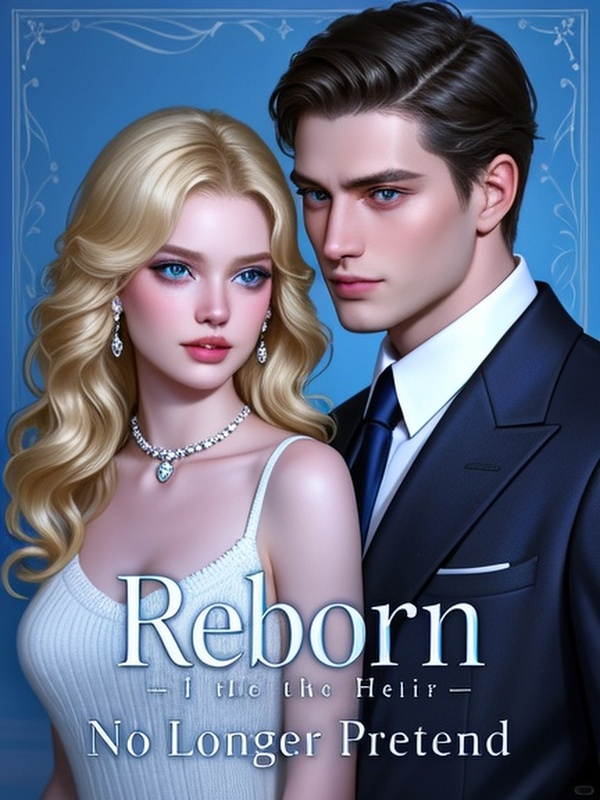 Reborn, I, the Heir, No Longer Pretend