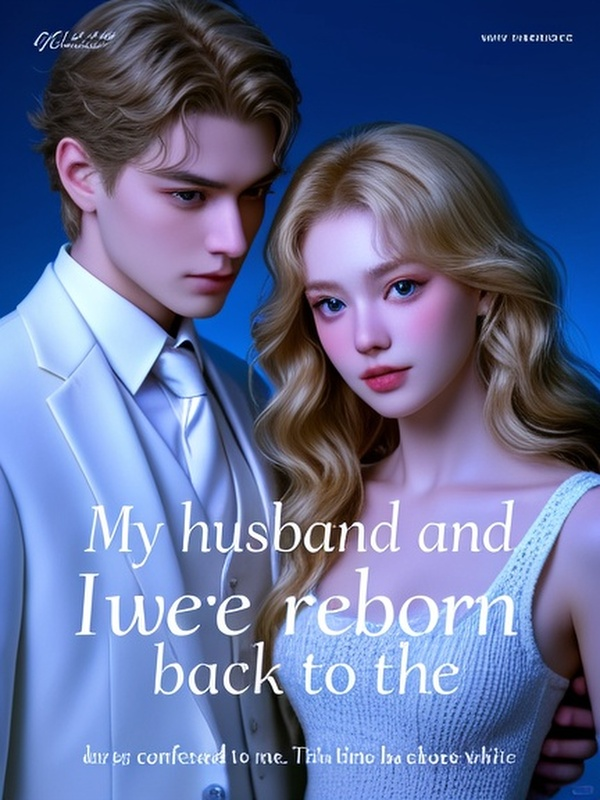 My husband and I were reborn back to the day he confessed to me. This time he chose white moonlight.