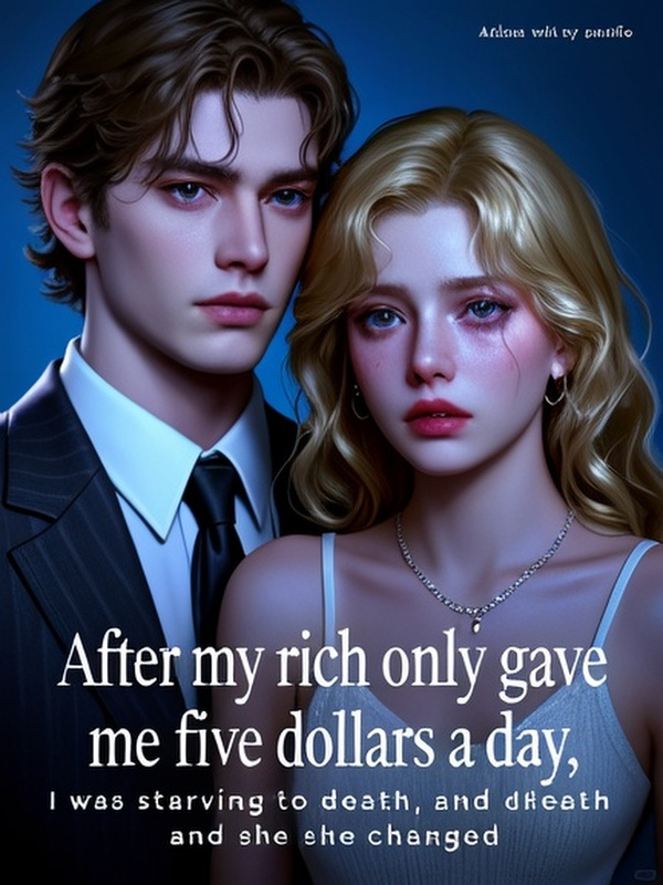 After my rich wife only gave me five dollars a day, I was starving to death, and she changed her male partner every day.
