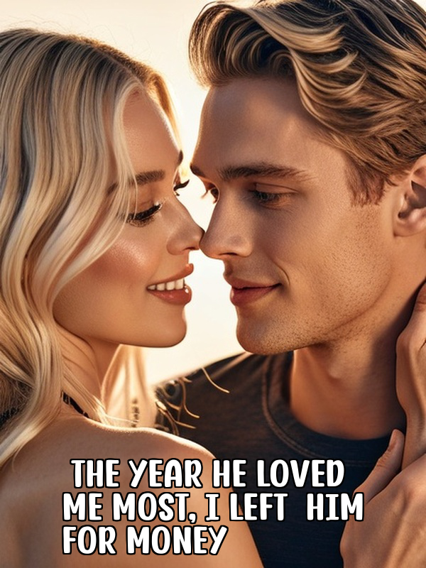 The Year He Loved Me Most, I Left Him for Money