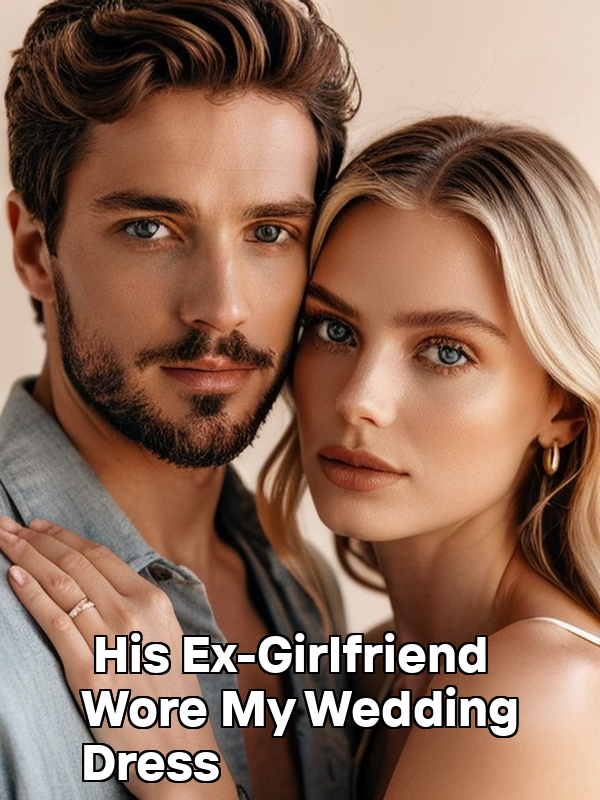His Ex-Girlfriend Wore My Wedding Dress