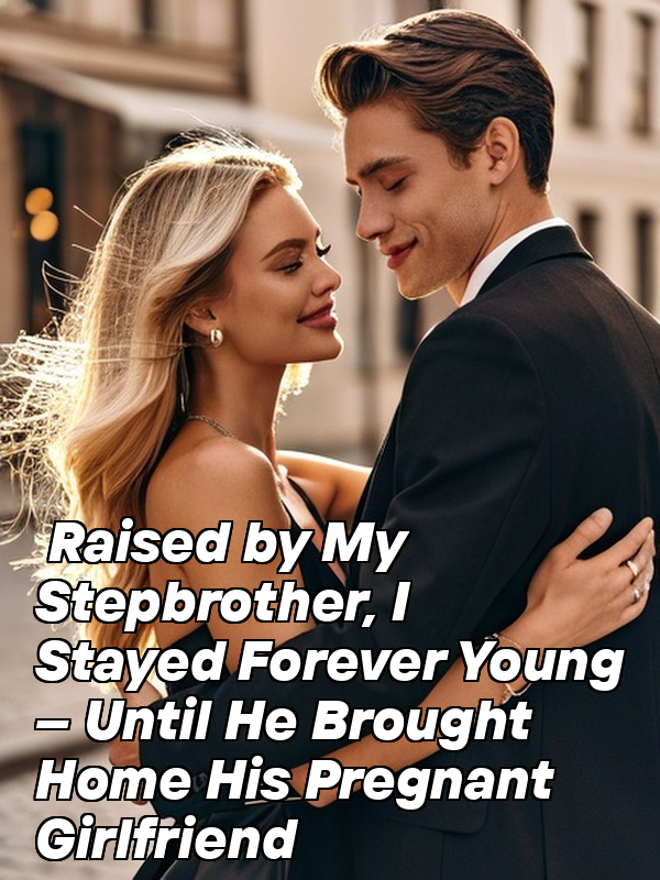 Raised by My Stepbrother, I Stayed Forever Young – Until He Brought Home His Pregnant Girlfriend