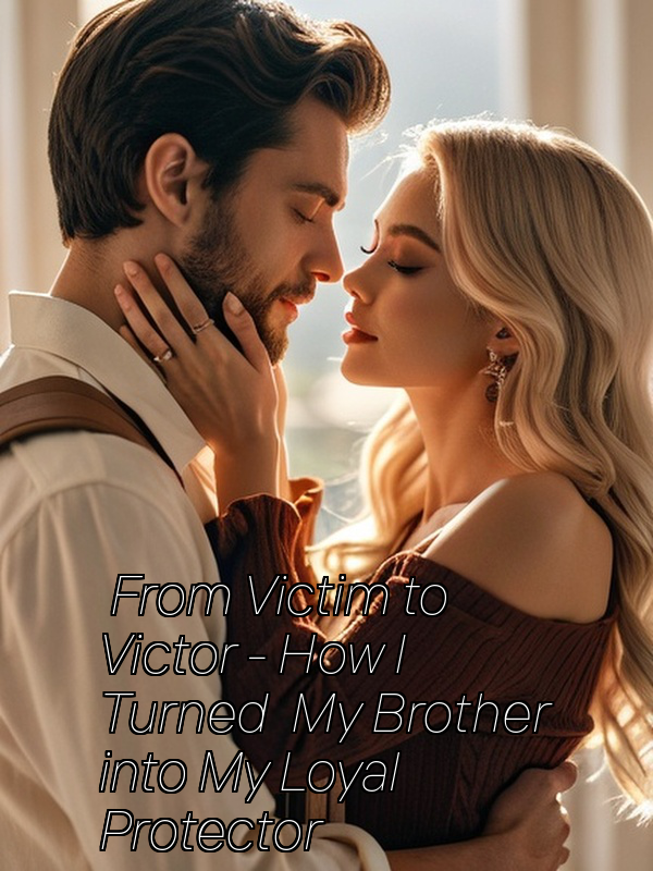 From Victim to Victor - How I Turned My Brother into My Loyal Protector