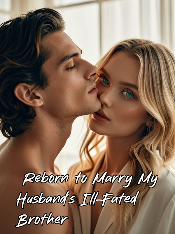 Reborn to Marry My Husband's Ill-Fated Brother