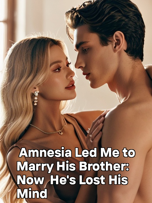 Amnesia Led Me to Marry His Brother: Now He's Lost His Mind