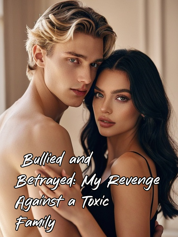 Bullied and Betrayed: My Revenge Against a Toxic Family