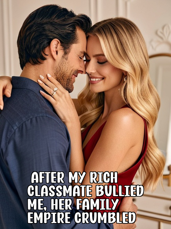 After My Rich Classmate Bullied Me, Her Family Empire Crumbled