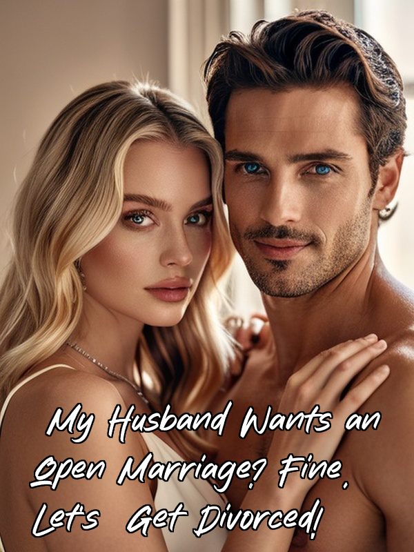 My Husband Wants an Open Marriage? Fine, Let's Get Divorced!