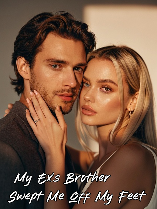 My Ex's Brother Swept Me Off My Feet
