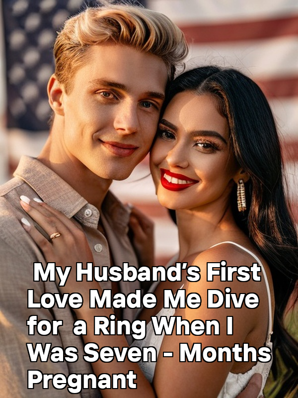 My Husband’s First Love Made Me Dive for a Ring When I Was Seven - Months Pregnant