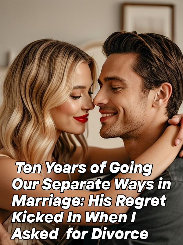Ten Years of Going Our Separate Ways in Marriage: His Regret Kicked In When I Asked for Divorce
