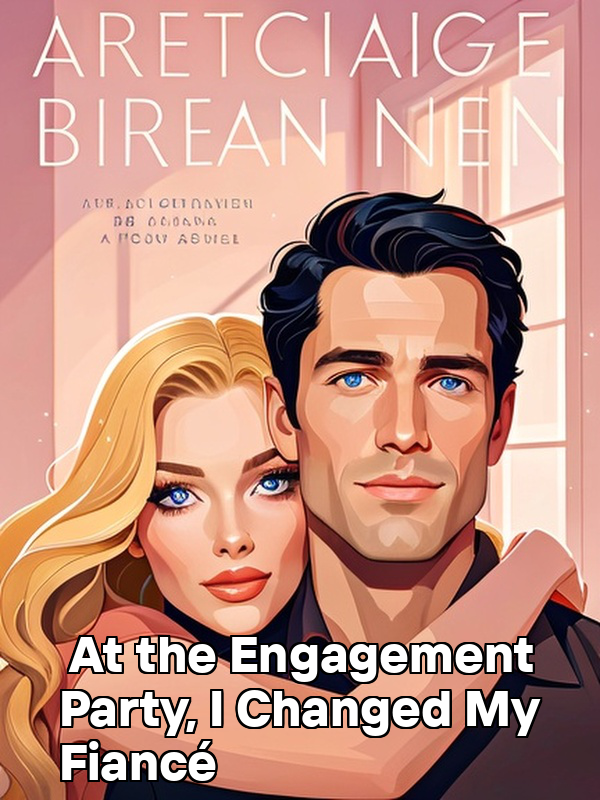 At the Engagement Party, I Changed My Fiancé