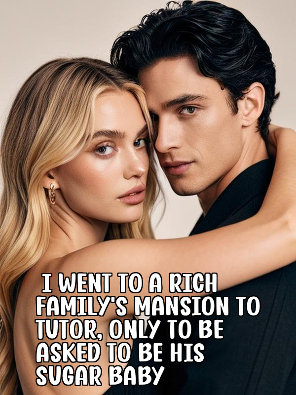 I Went to a Rich Family’s Mansion to Tutor, Only to Be Asked to Be His Sugar Baby