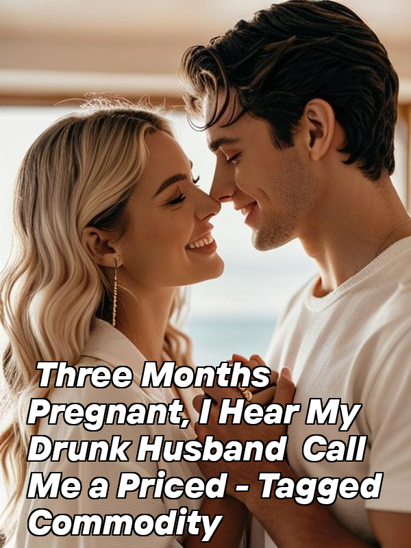 Three Months Pregnant, I Hear My Drunk Husband Call Me a Priced - Tagged Commodity