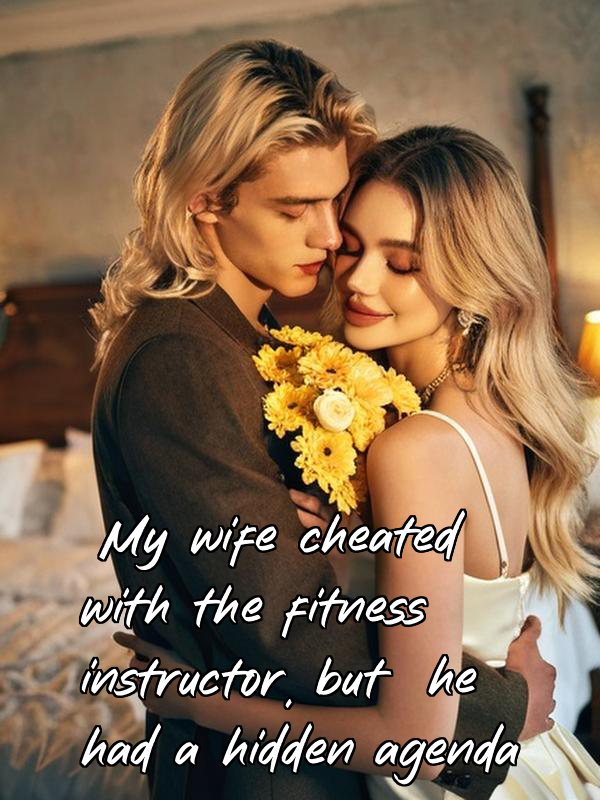 My wife cheated with the fitness instructor, but he had a hidden agenda