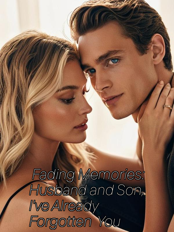 Fading Memories: Husband and Son, I've Already Forgotten You
