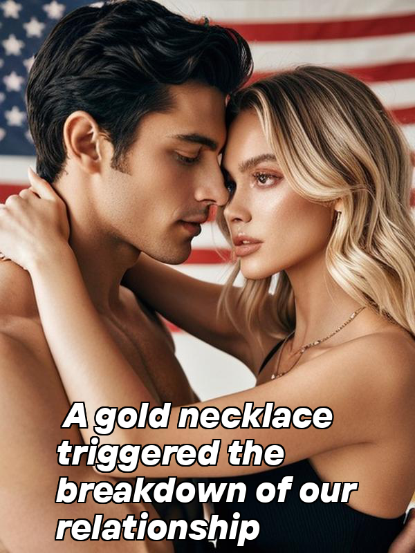 A gold necklace triggered the breakdown of our relationship
