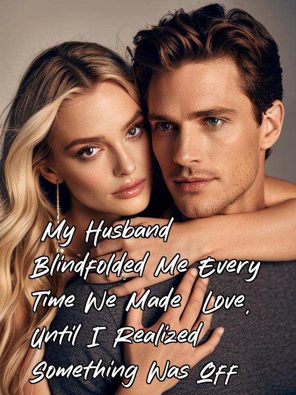 My Husband Blindfolded Me Every Time We Made Love, Until I Realized Something Was Off