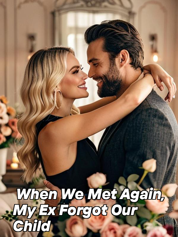 When We Met Again, My Ex Forgot Our Child