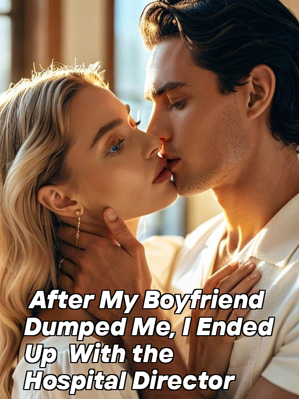 After My Boyfriend Dumped Me, I Ended Up With the Hospital Director