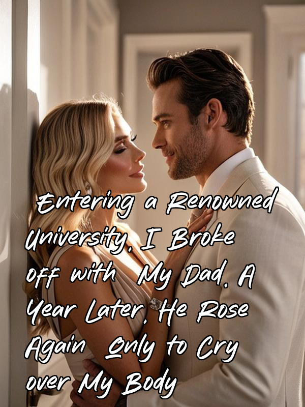 Entering a Renowned University, I Broke off with My Dad. A Year Later, He Rose Again Only to Cry over My Body