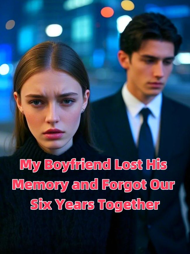 My Boyfriend Lost His Memory and Forgot Our Six Years Together