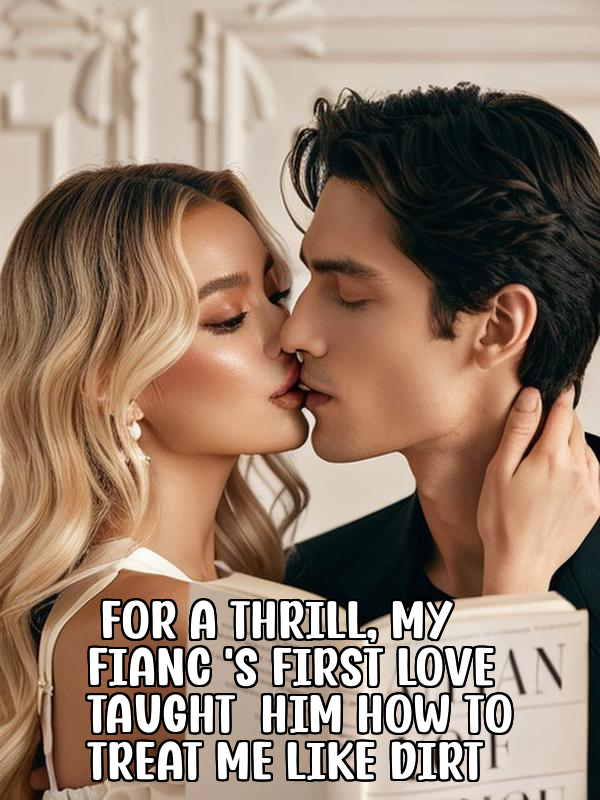 For a Thrill, My Fiancé's First Love Taught Him How to Treat Me Like Dirt
