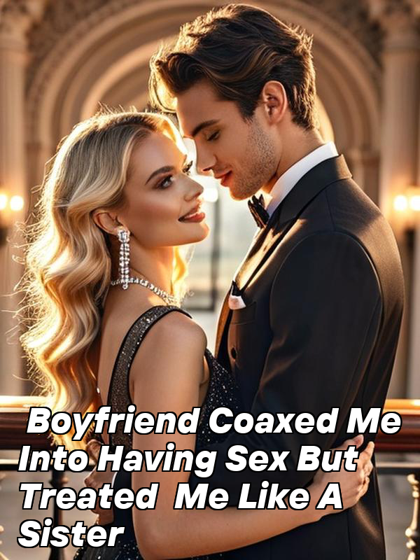 Boyfriend Coaxed Me Into Having Sex But Treated Me Like A Sister