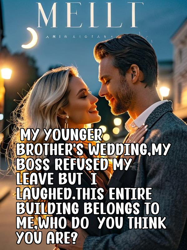 My Younger Brother’s Wedding,My Boss Refused My Leave—But I Laughed.This Entire Building Belongs to Me,Who Do You Think You Are?