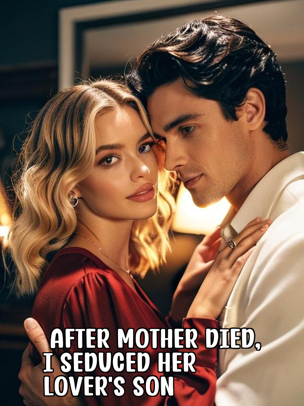 After Mother Died, I Seduced Her Lover's Son