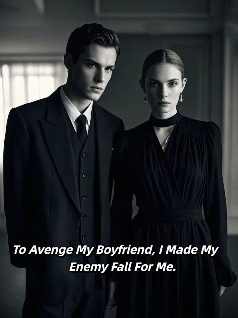To Avenge My Boyfriend, I Made My Enemy Fall For Me.