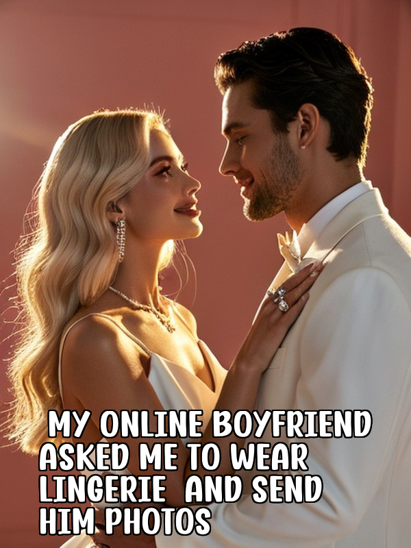 My Online Boyfriend Asked Me to Wear Lingerie and Send Him Photos