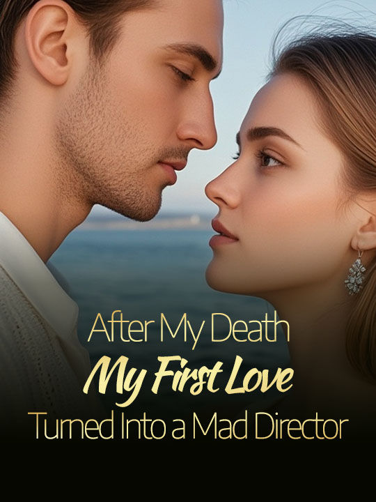 After My Death, My First Love Turned Into a Mad Director
