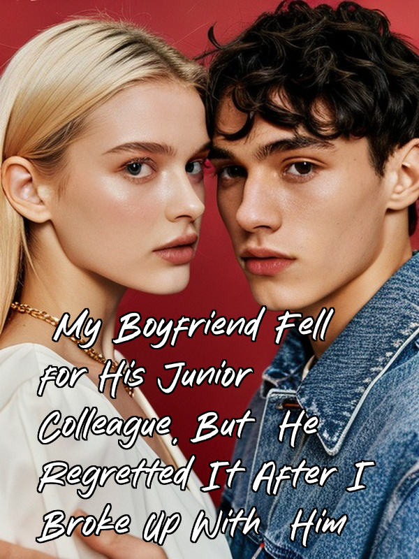 My Boyfriend Fell for His Junior Colleague, But He Regretted It After I Broke Up With Him