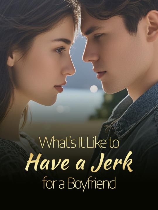 What’s It Like to Have a Jerk for a Boyfriend?