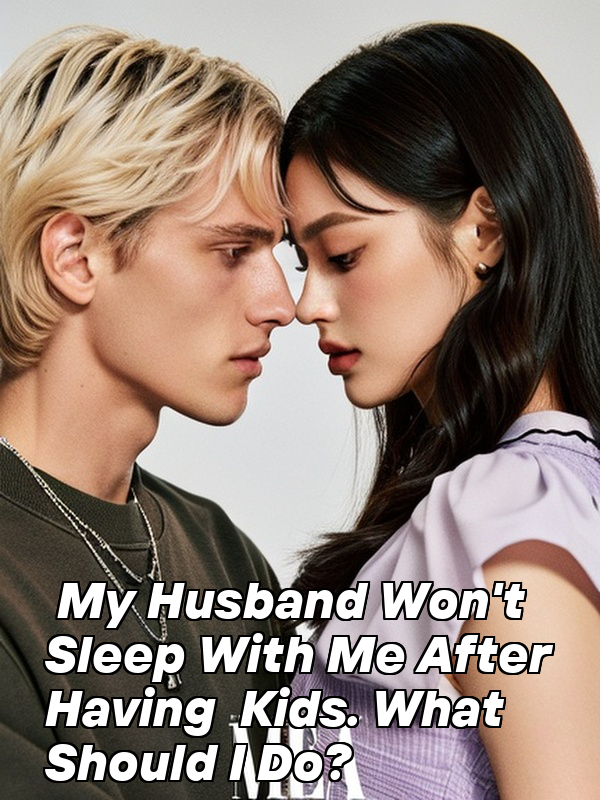 My Husband Won't Sleep With Me After Having Kids. What Should I Do?