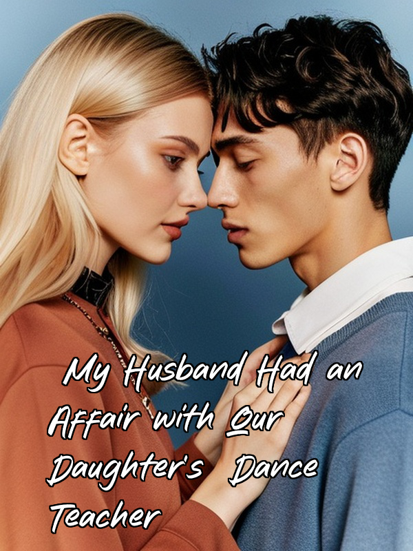 My Husband Had an Affair with Our Daughter's Dance Teacher