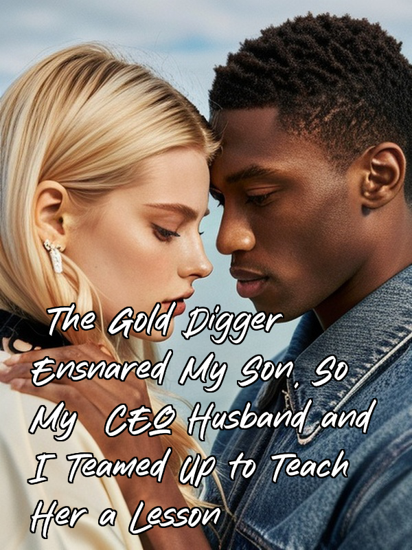 The Gold Digger Ensnared My Son, So My CEO Husband and I Teamed Up to Teach Her a Lesson