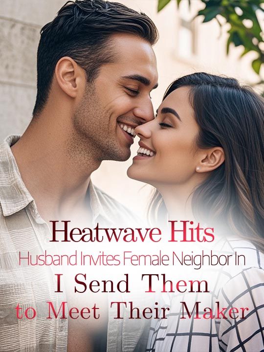 Heatwave Hits: Husband Invites Female Neighbor In, I Send Them to Meet Their Maker