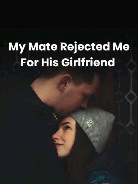 My Mate Rejected Me For His Girlfriend