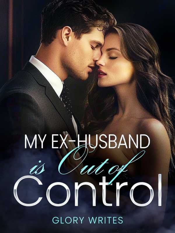 My Ex-Husband is Out of Control