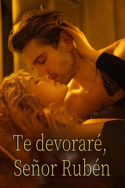Te devoraré, Señor Rubén