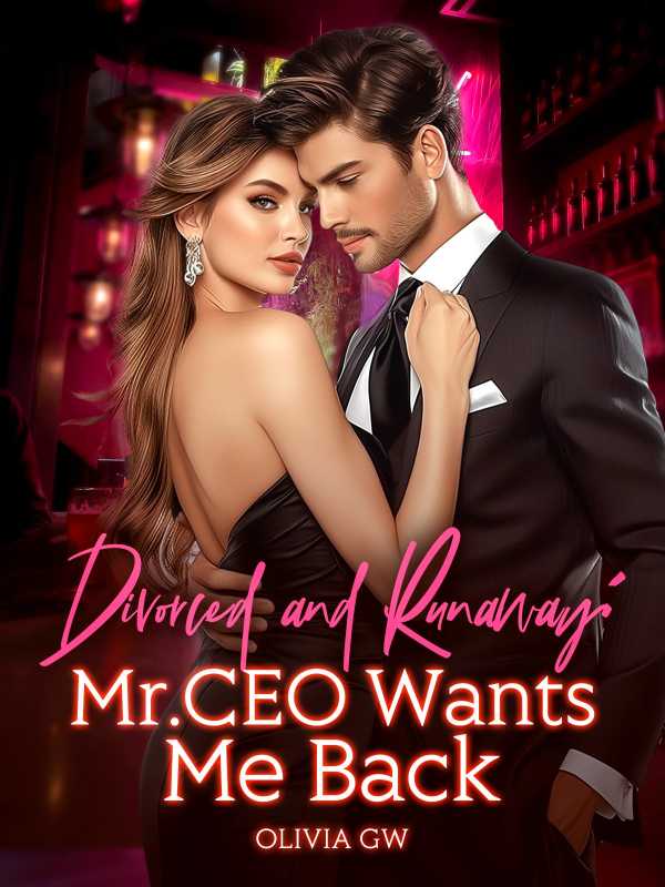 Divorced and Runaway: Mr. CEO Wants Me Back
