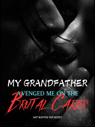 My Grandfather Avenged Me on the Brutal Carer