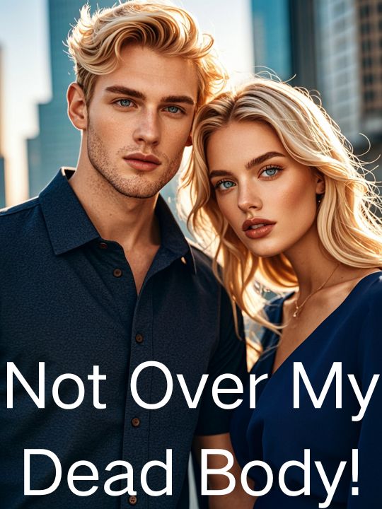 Not Over My Dead Body!